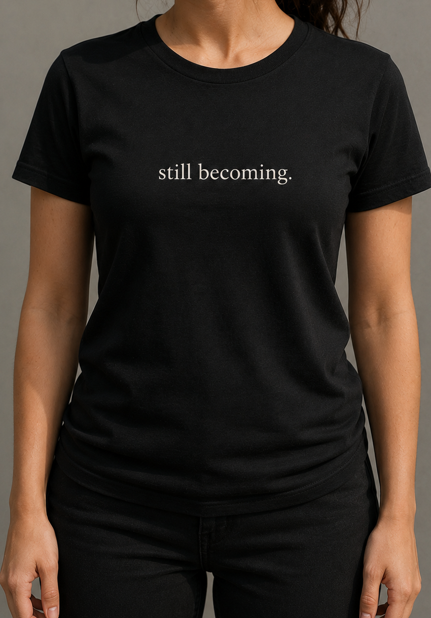 still becoming.